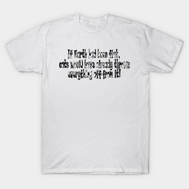 Flat earth humor T-Shirt by Elonium